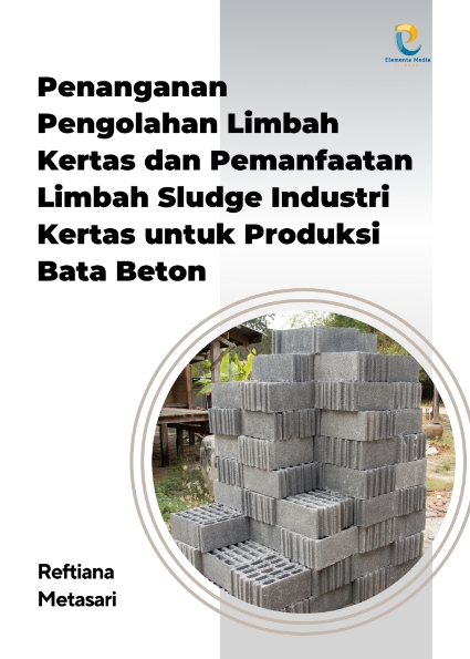 Penanganan Pengolahan Limbah Kertas dan Pemanfaatan Limbah Sludge Industri Kertas untuk Produksi Bata Beton